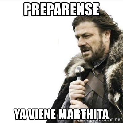 Prepare yourself - preparense ya viene marthita