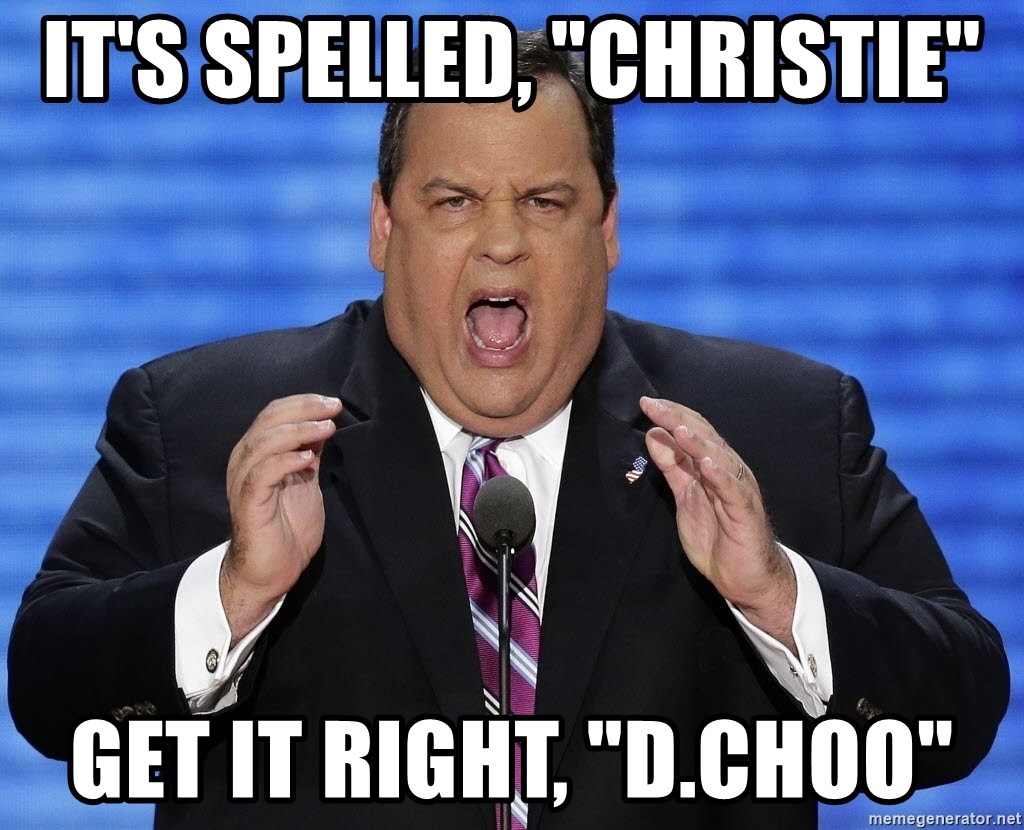 Hungry Chris Christie - IT'S SPELLED, "CHRISTIE" GET IT RIGHT, "d.CHoo"