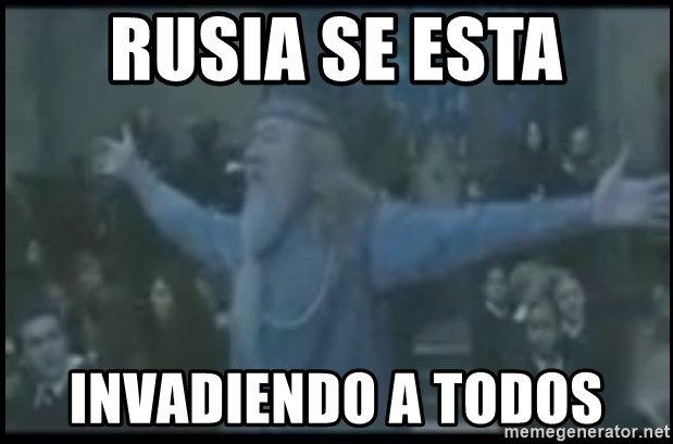 dumbledore el bananero - RUSIA SE ESTA INVADIENDO A TODOS