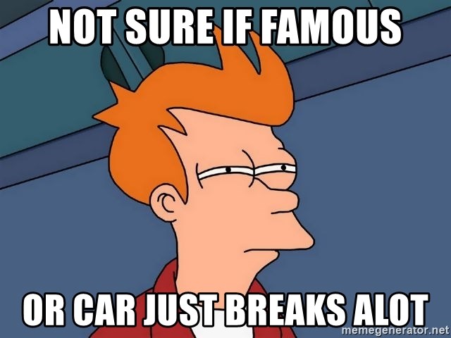 Futurama Fry - not sure if famous or car just breaks alot