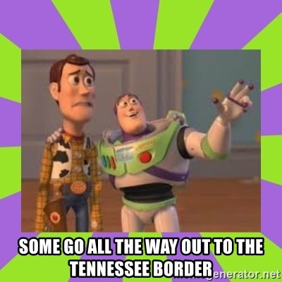 X, X Everywhere  - some go all the way out to the tennessee border
