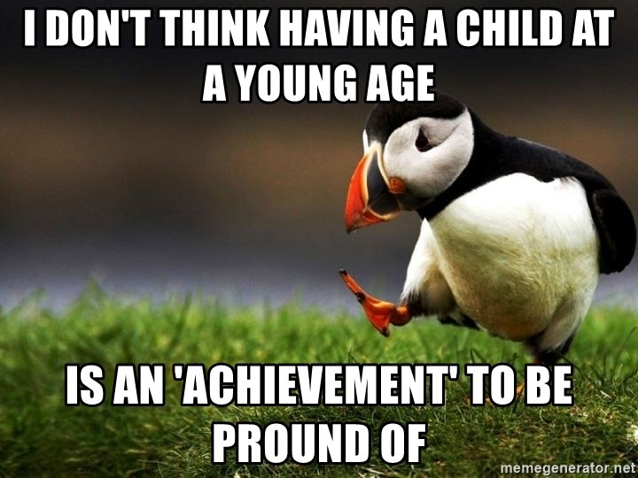 Unpopular Opinion Puffin dupe - I don't think having a child at a young age is an 'achievement' to be pround of