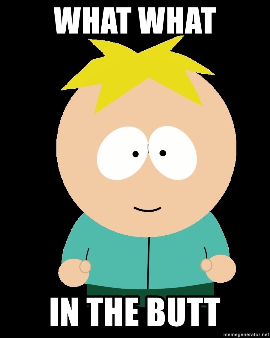 What What In the Butt - South Park Butters | Meme Generator