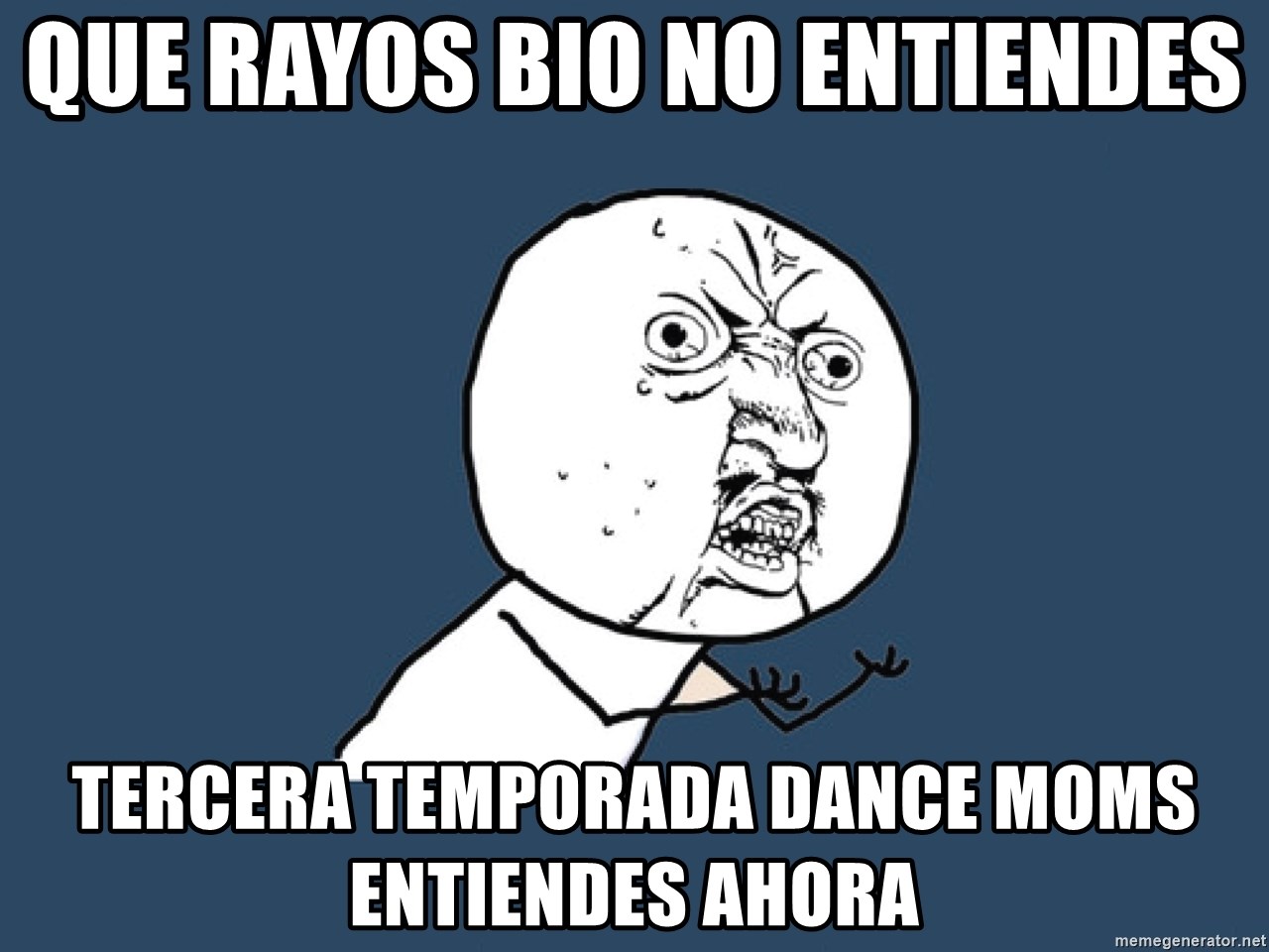 Y U No - QUE RAYOS BIO NO ENTIENDES TERCERA TEMPORADA DANCE MOMS ENTIENDES AHORA