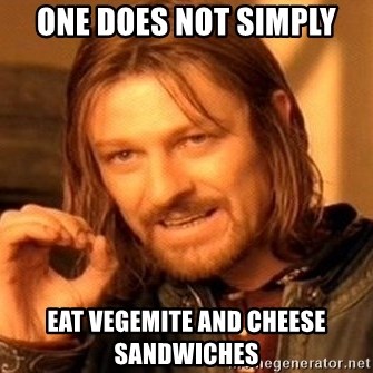 one does not simply eat vegemite and cheese sandwiches - One Does Not  Simply | Meme Generator