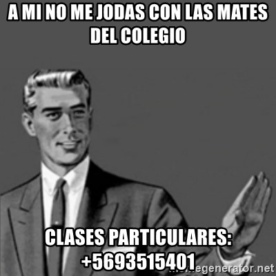 Correction Guy - A MI NO ME JODAS CON LAS MATES DEL COLEGIO  CLASES PARTICULARES: +5693515401