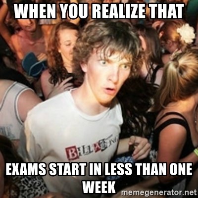 Sudden clarity clarence - When you realize that exams start in less than one week