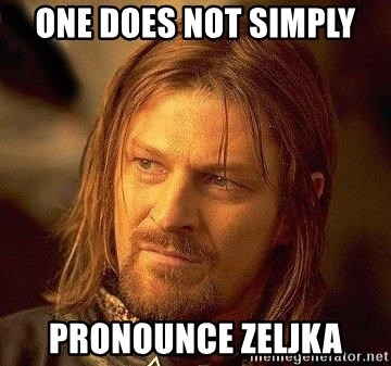 Boromir - one does not simply pronounce Zeljka
