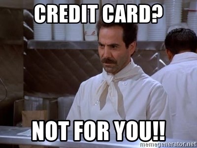 soup nazi - credit card? not for you!!