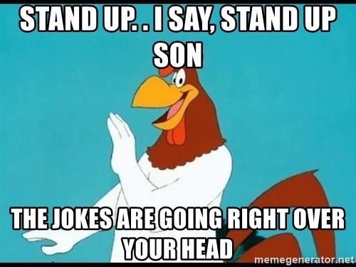 stand-up-i-say-stand-up-son-the-jokes-are-going-right-over-your-head.jpg