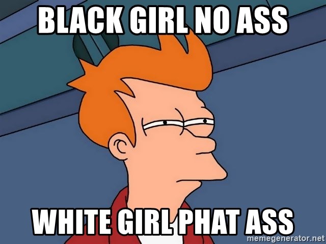 Phat white ass girls