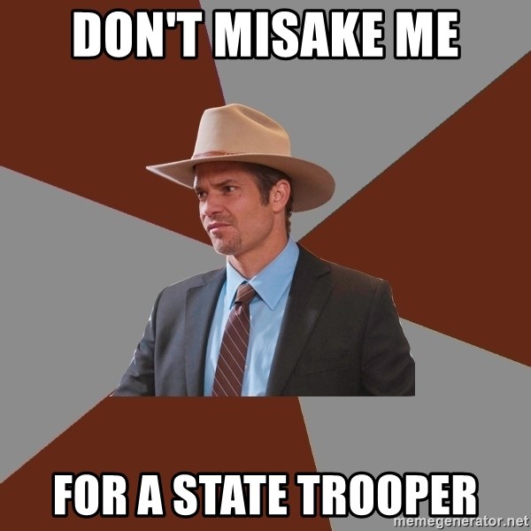 Don T Misake Me For A State Trooper Advice Raylan Givens Meme