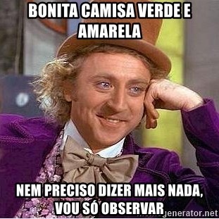 Willy Wonka - BONITA CAMISA VERDE E AMARELA NEM PRECISO DIZER MAIS NADA, VOU SÓ OBSERVAR