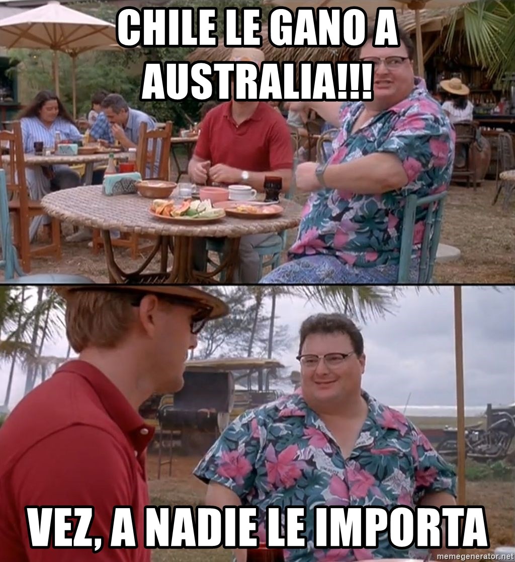vez ? a nadie le importa - Chile le gano a Australia!!! Vez, a nadie le importa
