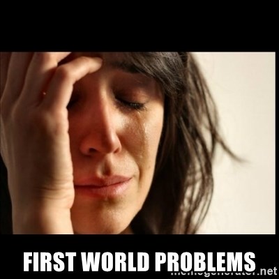 First World Problems - First world Problems
