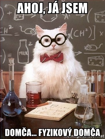 Chemistry Cat - Ahoj, já jsem Domča... Fyzikový domča