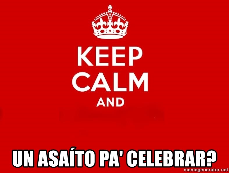 Keep Calm 2 - Un asaíto pa' celebrar?