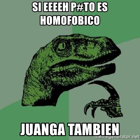 Philosoraptor - si eeeeh p#to es homofobico juanga tambien