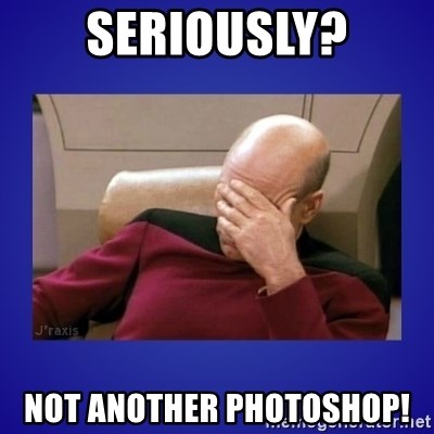 Picard facepalm  - Seriously? Not another photoshop!