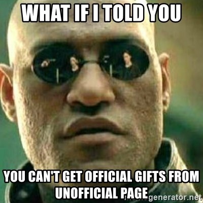 What If I Told You - what if i told you you can't get official gifts from unofficial page
