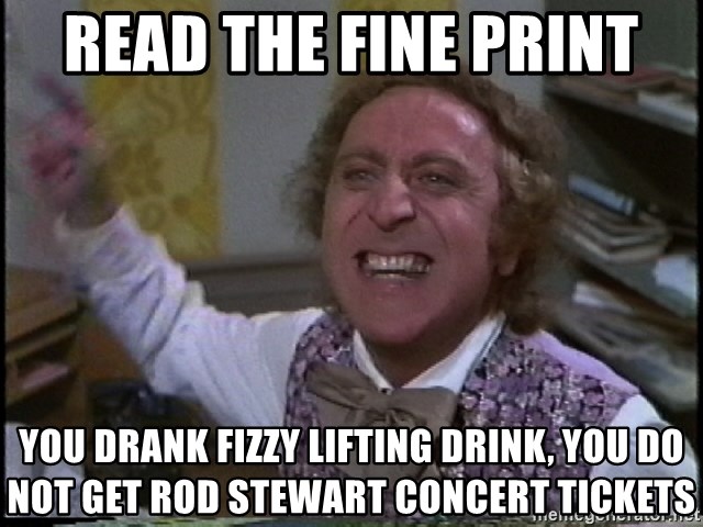 Willy Wonka The Tea Party Explainer - Read the fine print You drank fizzy lifting drink, you do not get Rod Stewart concert tickets