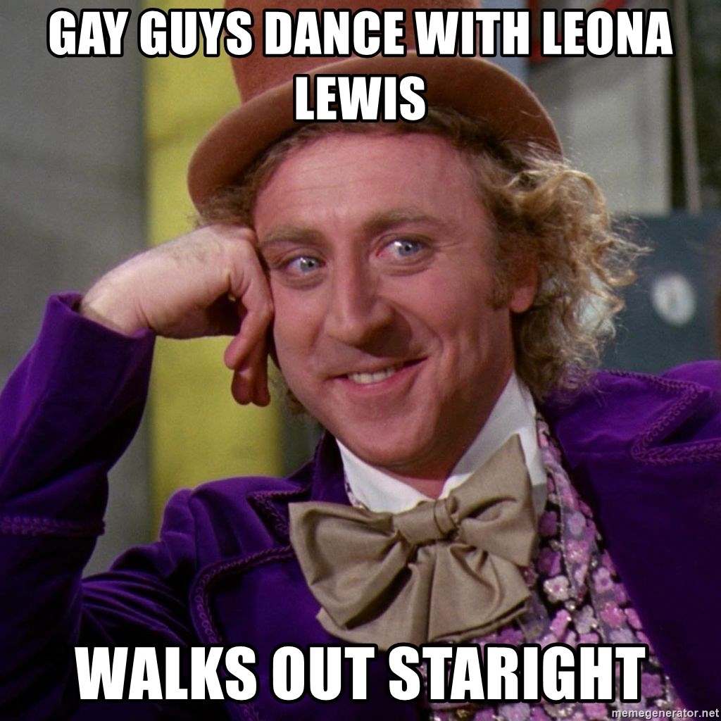 Willy Wonka - gay guys dance with leona lewis walks out staright