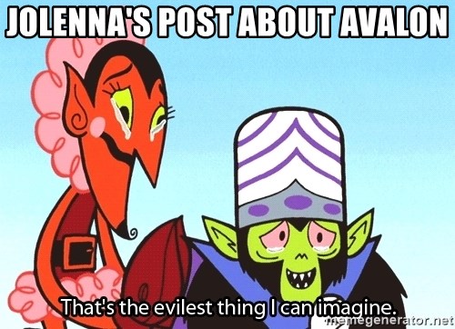 That's the Evilest Thing I Can Imagine - Jolenna's post about avalon