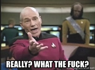 Picard Wtf - Really? What the Fuck?