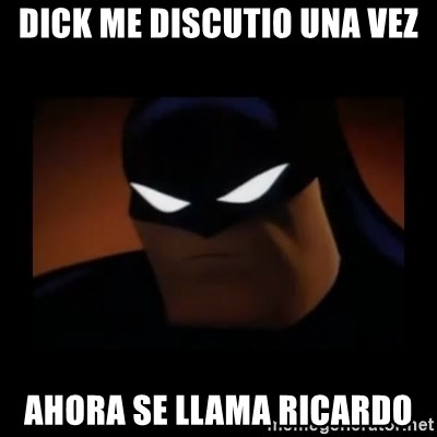 Disapproving Batman - Dick me discutio una vez Ahora se llama Ricardo