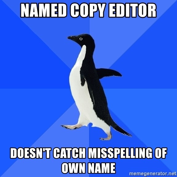 Socially Awkward Penguin - Named copy editor doesn't catch misspelling of own name