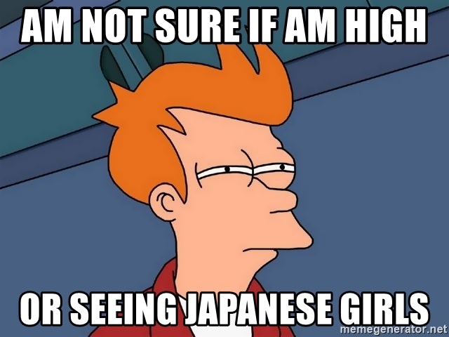 Futurama Fry - am not sure if am high  or seeing Japanese girls