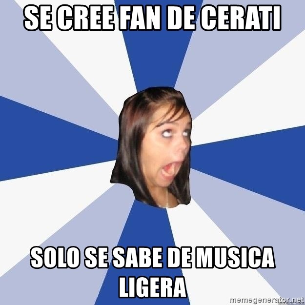 Annoying Facebook Girl - SE CREE FAN DE CERATI SOLO SE SABE DE MUSICA LIGERA