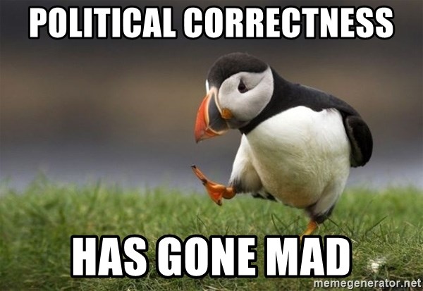 Unpopular Opinion Puffin - political correctness has gone mad