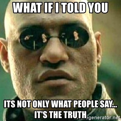 What If I Told You - What if i told you its not only what people say... it's the truth