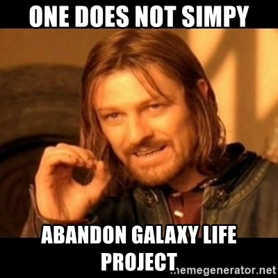Does not simply walk into mordor Boromir  - One does not simpy abandon Galaxy Life Project