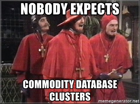spanish inquisition - NOBODY EXPECTS COMMODITY DATABASE CLUSTERS
