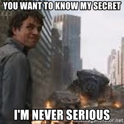 Secretive Hulk - You want to know my secret i'm never serious