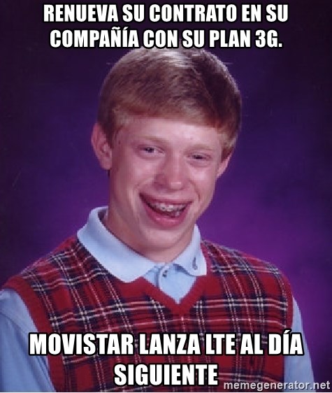 Bad Luck Brian - renueva su contrato en su compañía con su plan 3G. Movistar lanza LTE al día siguiente