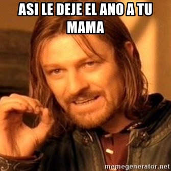 One Does Not Simply - asi le deje el ano a tu mama