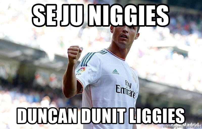 Cristiano Ronaldo 7 - SE JU NIGGIES DUNCAN dunit LIGGIES