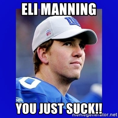 Eli Manning I got this - Eli Manning YOU JUST SUCK!!