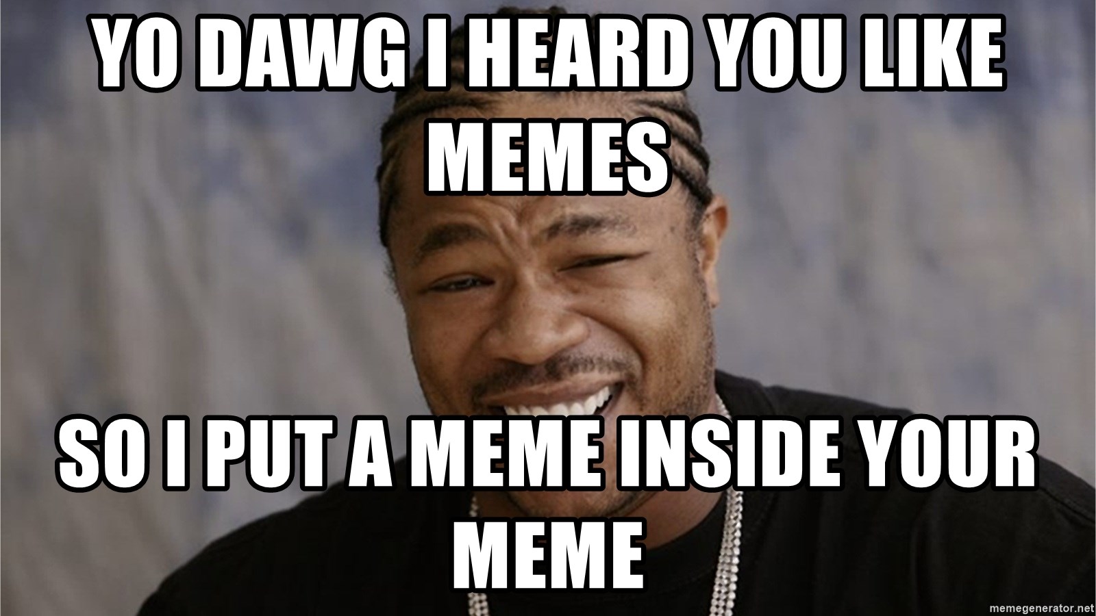 Yo Dawg I Heard You Like Memes So I Put A Meme Inside Your Meme Yo