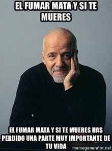 Paulo Coelho - El fumar mata y si te mueres El fumar mata y si te mueres has perdido una parte muy importante de tu vida
