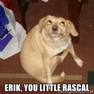 Oh You Dog - Erik, you little rascal