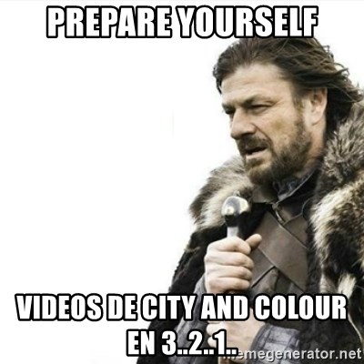 Prepare yourself - PREPARE YOURSELF VIDEOS DE CITY AND COLOUR EN 3..2..1..