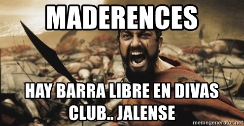 leonidas - maderences hay barra libre en divas club.. jalense