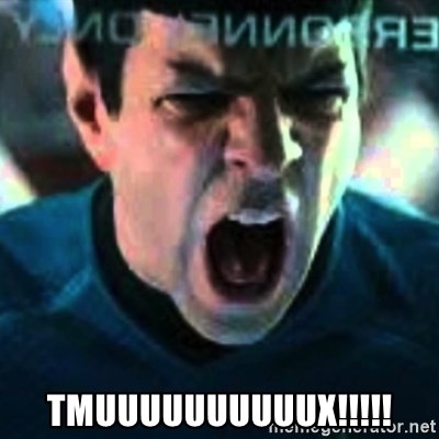 Spock screaming Khan - TMUUUUUUUUUUX!!!!!