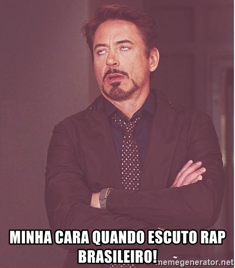 Robert Downey Junior face - minha cara quando escuto rap brasileiro!