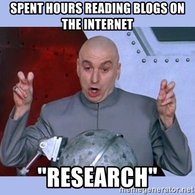 Dr Evil meme - Spent hours reading blogs on the internet "Research"