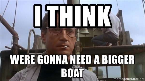 i-think-were-gonna-need-a-bigger-boat.jpg